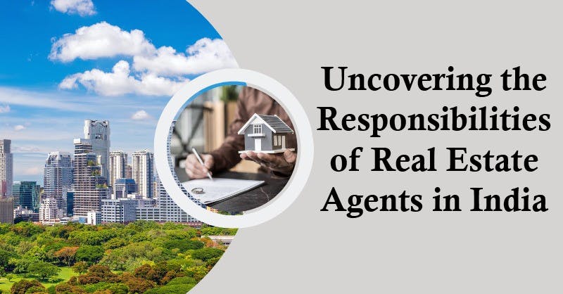 Uncovering the Responsibilities of Real Estate Agents in India